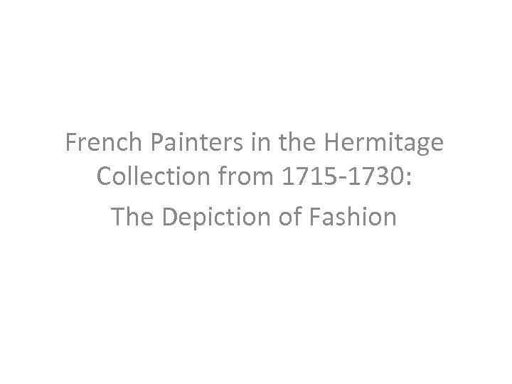 French Painters in the Hermitage Collection from 1715 -1730: The Depiction of Fashion 
