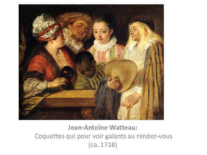 Jean-Antoine Watteau: Coquettes qui pour voir galants au rendez-vous (ca. 1718) 