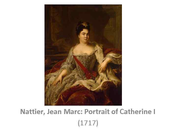 Nattier, Jean Marc: Portrait of Catherine I (1717) 