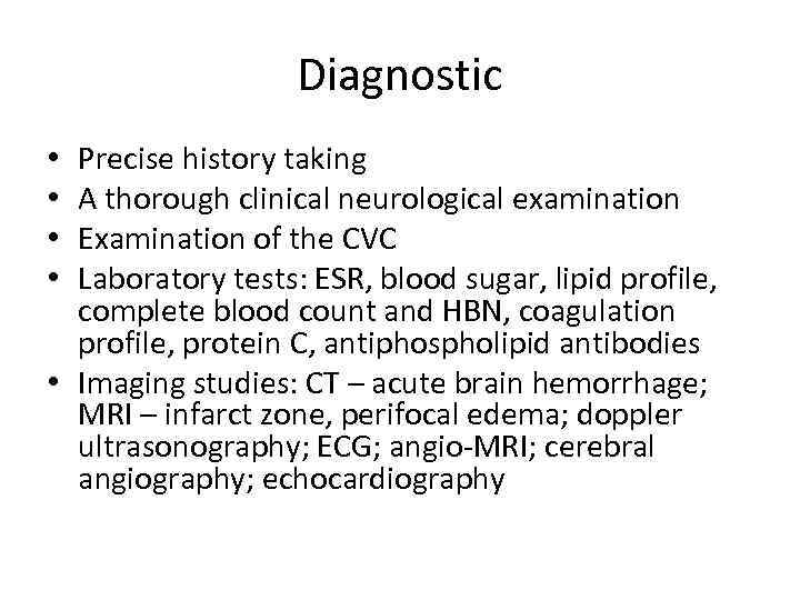 Diagnostic Precise history taking A thorough clinical neurological examination Examination of the CVC Laboratory