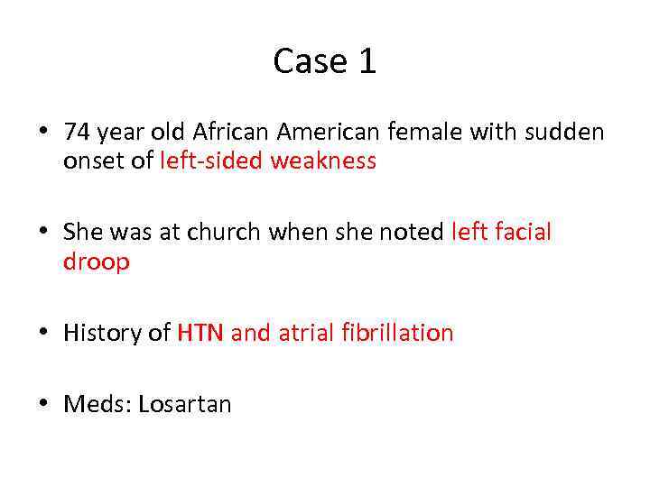 Case 1 • 74 year old African American female with sudden onset of left-sided