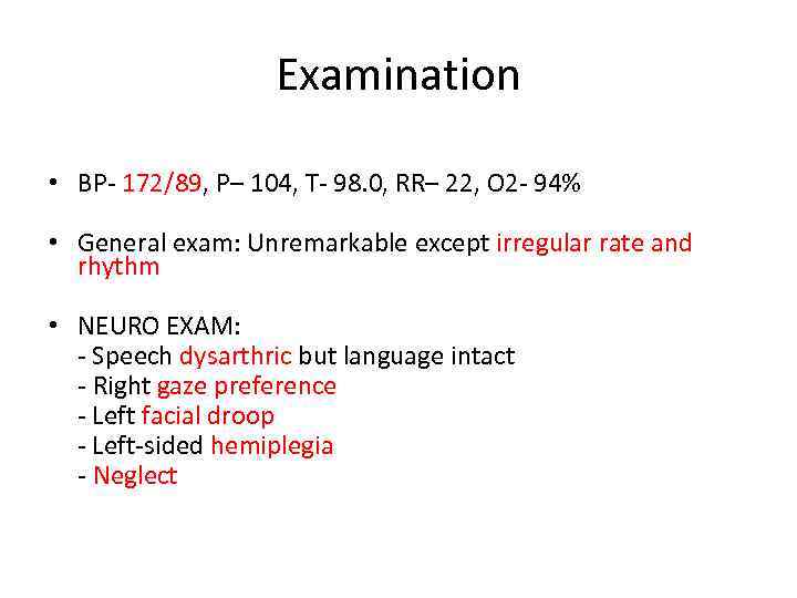 Examination • BP- 172/89, P– 104, T- 98. 0, RR– 22, O 2 -