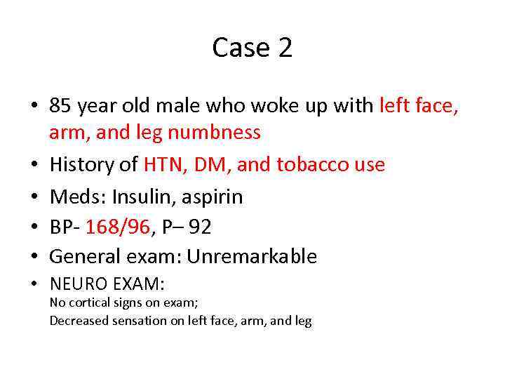 Case 2 • 85 year old male who woke up with left face, arm,