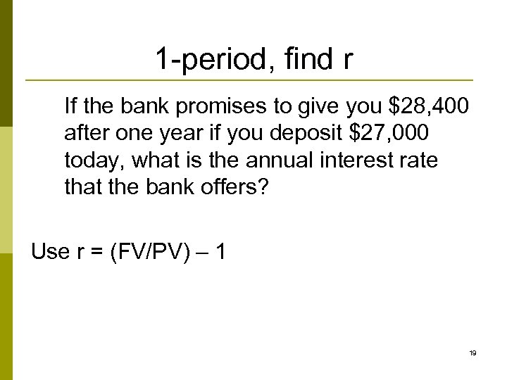 1 -period, find r If the bank promises to give you $28, 400 after