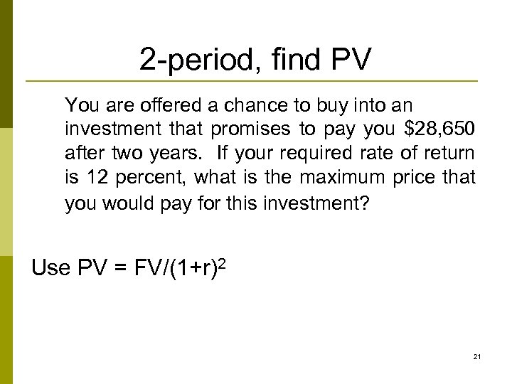2 -period, find PV You are offered a chance to buy into an investment