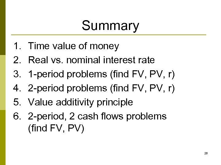 Summary 1. 2. 3. 4. 5. 6. Time value of money Real vs. nominal