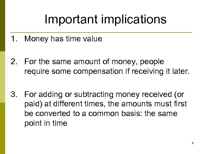 Important implications 1. Money has time value 2. For the same amount of money,