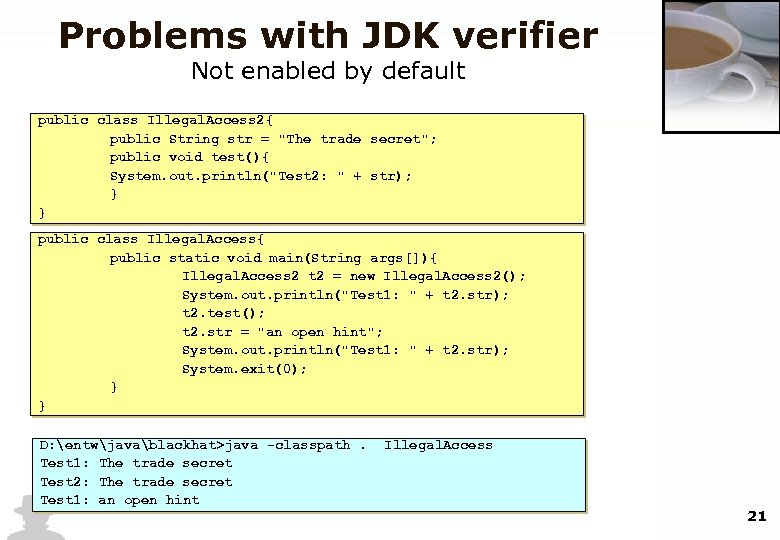 Problems with JDK verifier Not enabled by default public class Illegal. Access 2{ public