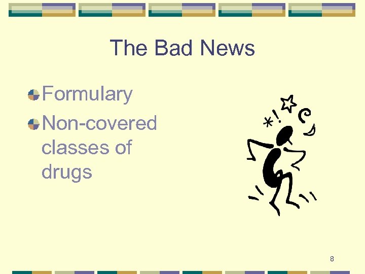 The Bad News Formulary Non-covered classes of drugs 8 