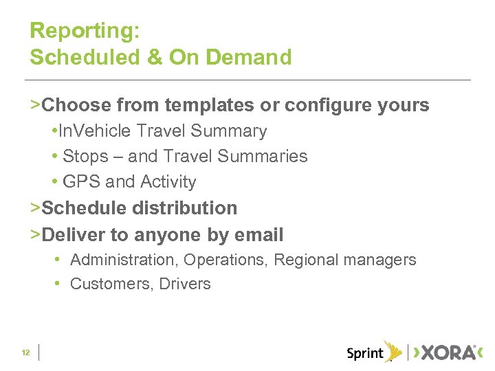 Reporting: Scheduled & On Demand >Choose from templates or configure yours • In. Vehicle