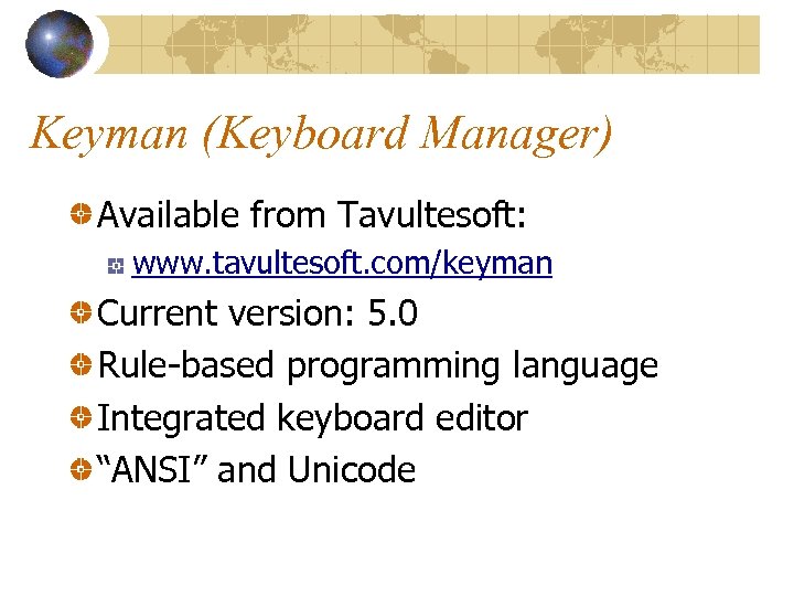 Keyman (Keyboard Manager) Available from Tavultesoft: www. tavultesoft. com/keyman Current version: 5. 0 Rule-based