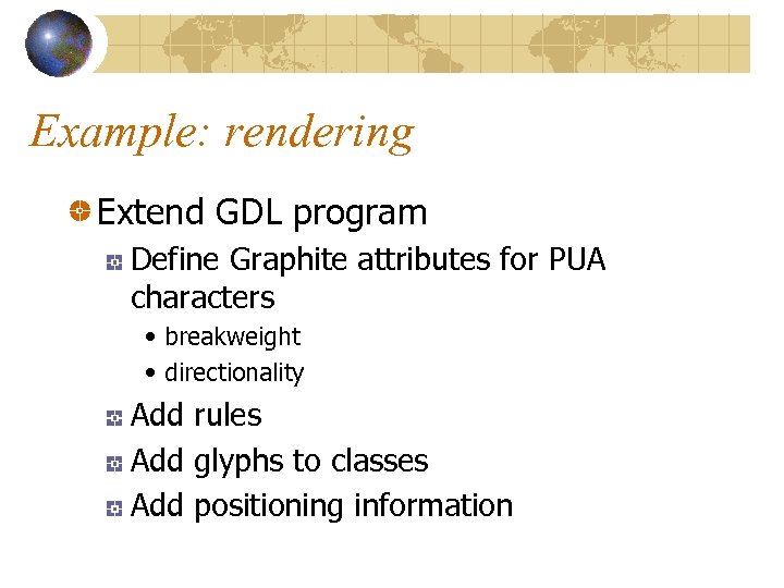 Example: rendering Extend GDL program Define Graphite attributes for PUA characters • breakweight •