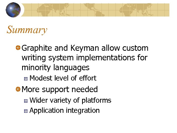 Summary Graphite and Keyman allow custom writing system implementations for minority languages Modest level