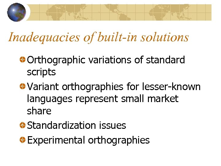 Inadequacies of built-in solutions Orthographic variations of standard scripts Variant orthographies for lesser-known languages