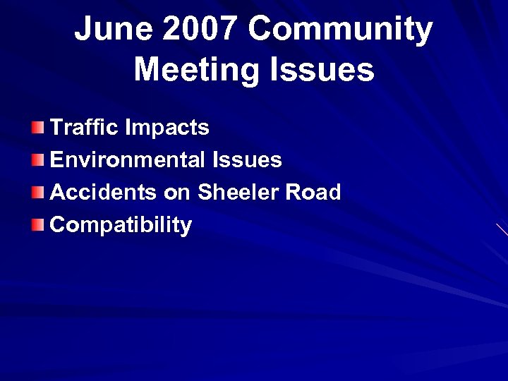 June 2007 Community Meeting Issues Traffic Impacts Environmental Issues Accidents on Sheeler Road Compatibility