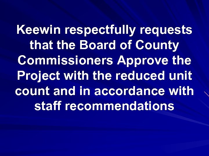 Keewin respectfully requests that the Board of County Commissioners Approve the Project with the