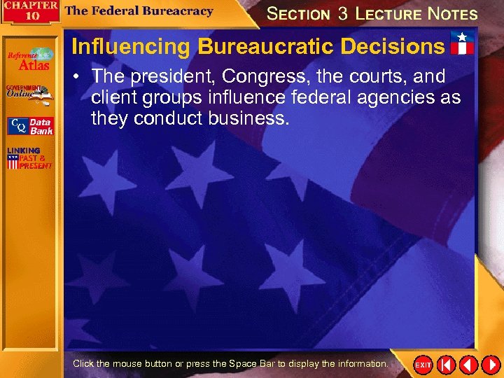 Influencing Bureaucratic Decisions • The president, Congress, the courts, and client groups influence federal