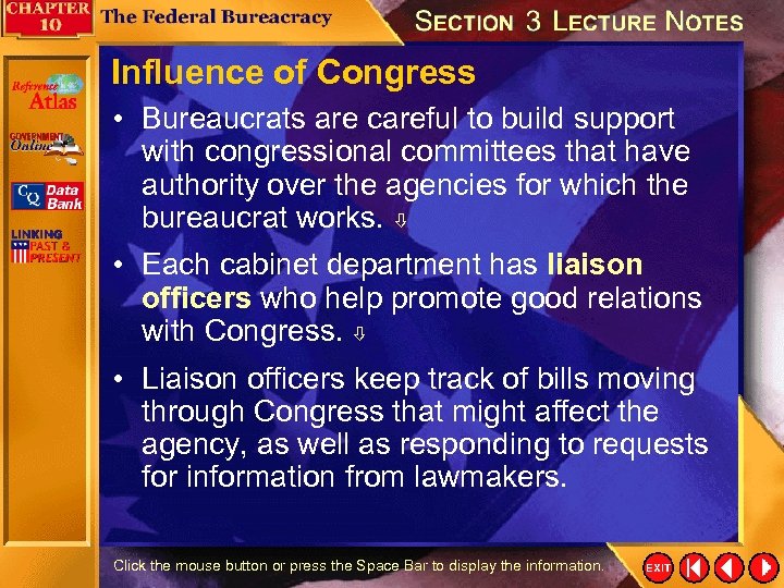 Influence of Congress • Bureaucrats are careful to build support with congressional committees that