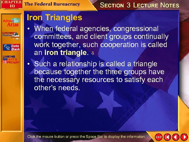 Iron Triangles • When federal agencies, congressional committees, and client groups continually work together,
