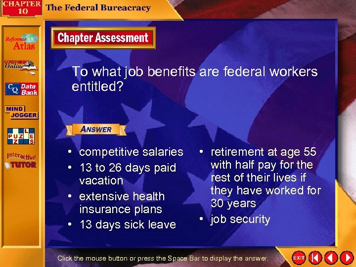 To what job benefits are federal workers entitled? • competitive salaries • 13 to