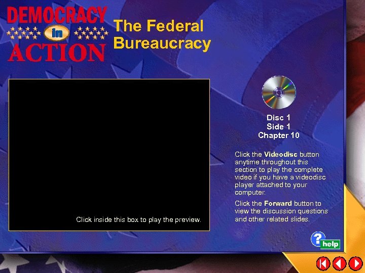 The Federal Bureaucracy Disc 1 Side 1 Chapter 10 Click the Videodisc button anytime