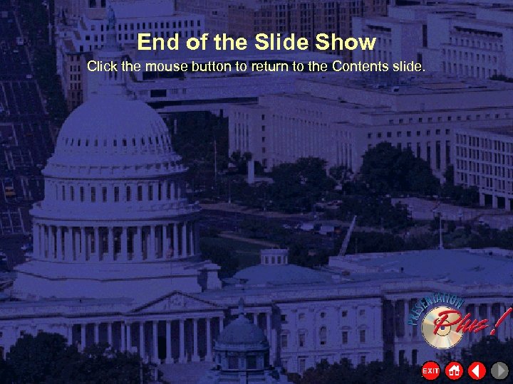 End of the Slide Show Click the mouse button to return to the Contents