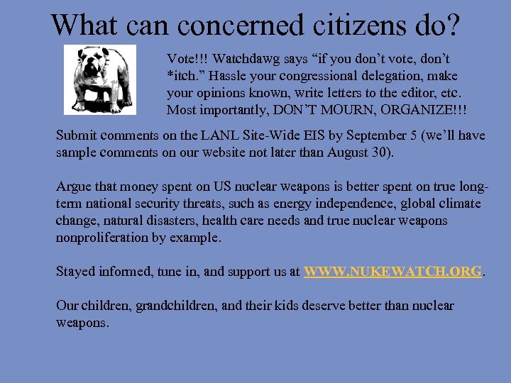 What can concerned citizens do? Vote!!! Watchdawg says “if you don’t vote, don’t *itch.