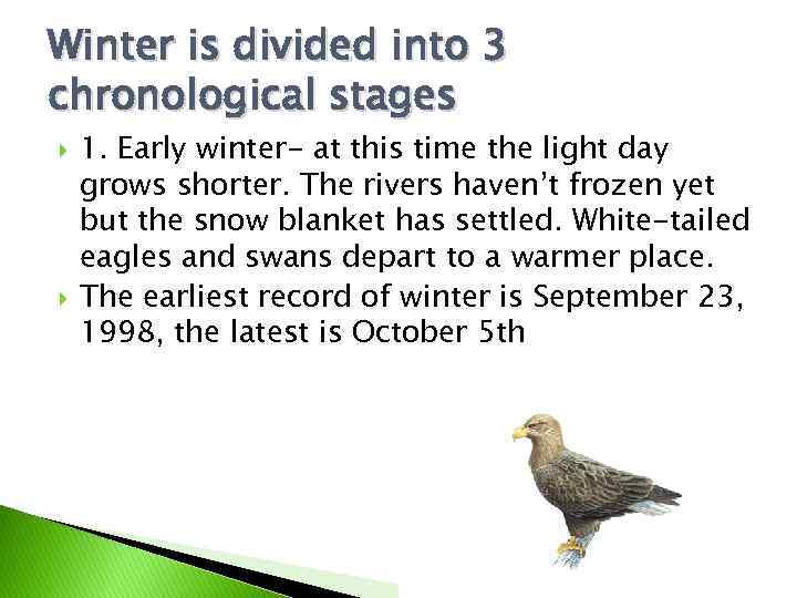 Winter is divided into 3 chronological stages 1. Early winter- at this time the