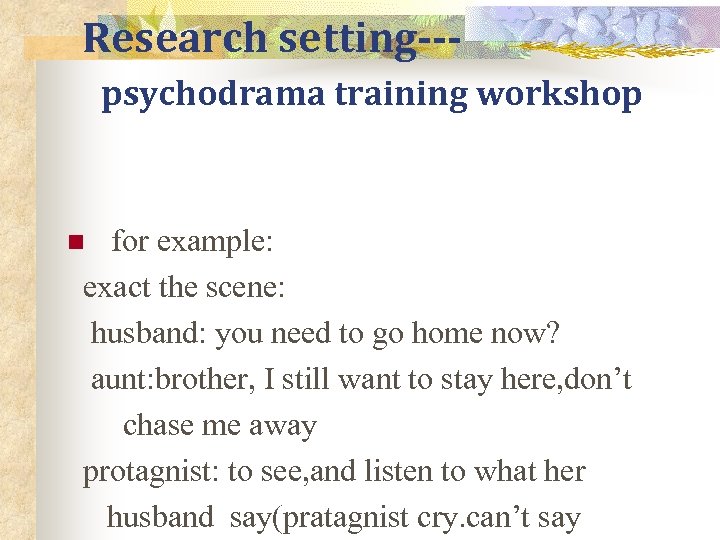 Research setting--psychodrama training workshop for example: exact the scene: husband: you need to go