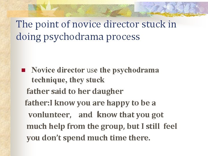 The point of novice director stuck in doing psychodrama process Novice director use the