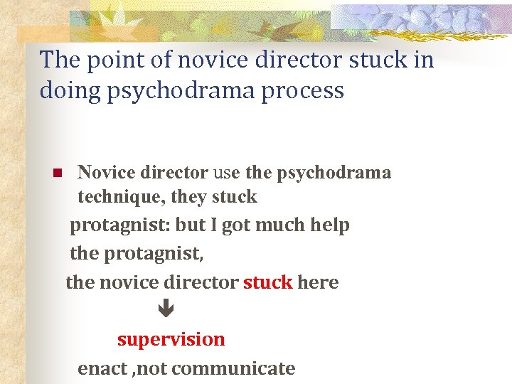 The point of novice director stuck in doing psychodrama process n Novice director use