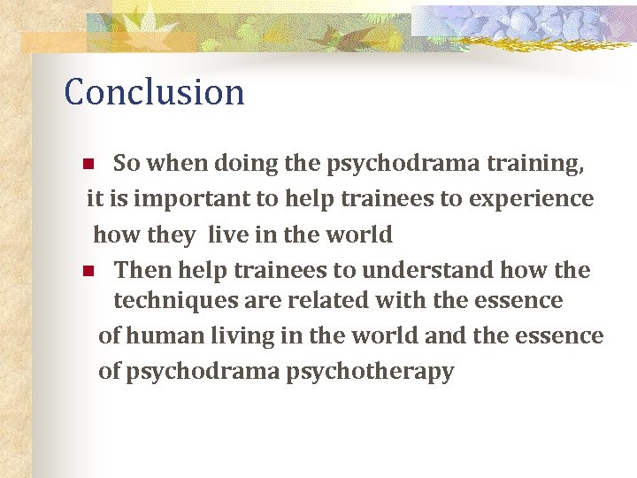 Conclusion So when doing the psychodrama training, it is important to help trainees to