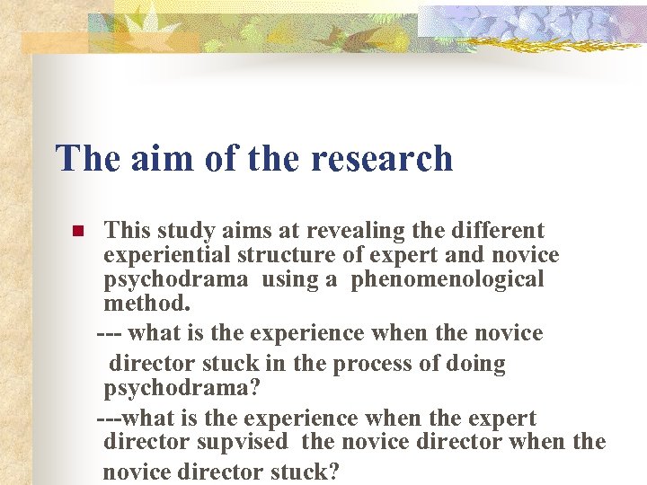 The aim of the research n This study aims at revealing the different experiential