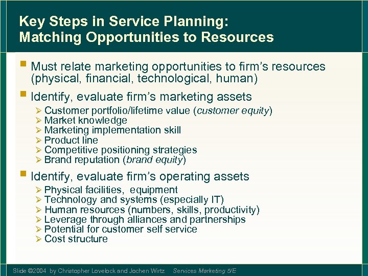 Key Steps in Service Planning: Matching Opportunities to Resources § Must relate marketing opportunities