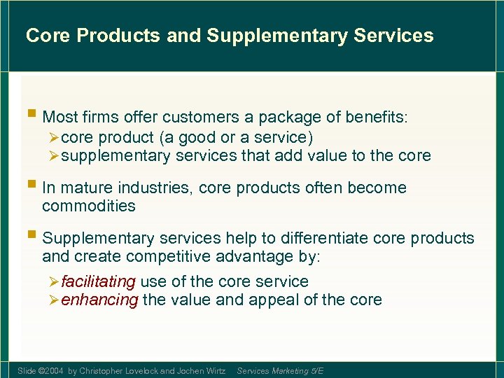 Core Products and Supplementary Services § Most firms offer customers a package of benefits: