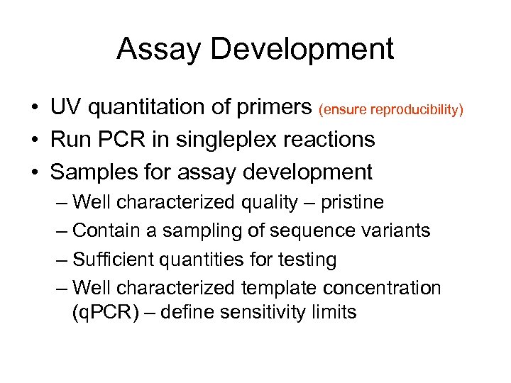 Assay Development • UV quantitation of primers (ensure reproducibility) • Run PCR in singleplex