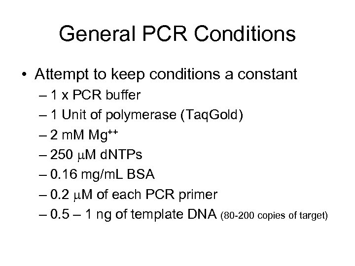 General PCR Conditions • Attempt to keep conditions a constant – 1 x PCR