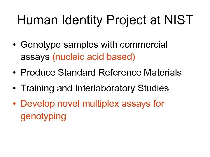 Human Identity Project at NIST • Genotype samples with commercial assays (nucleic acid based)