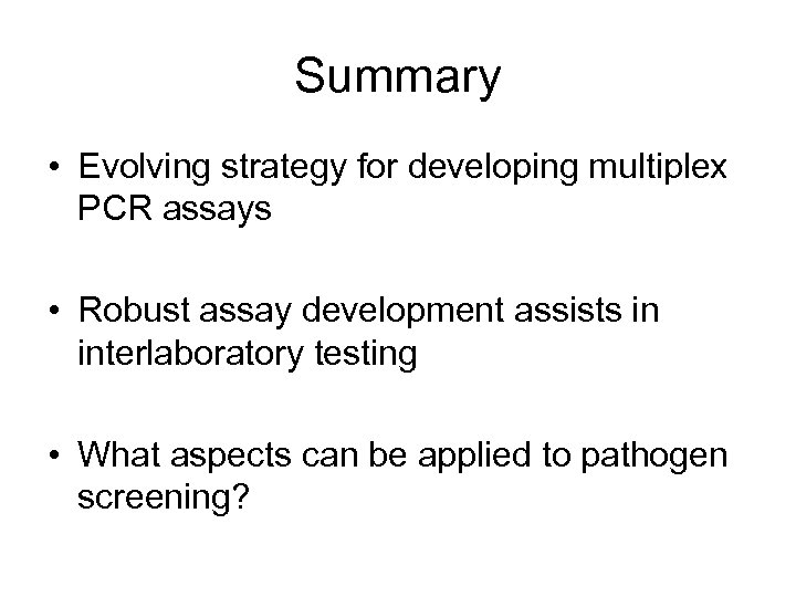 Summary • Evolving strategy for developing multiplex PCR assays • Robust assay development assists