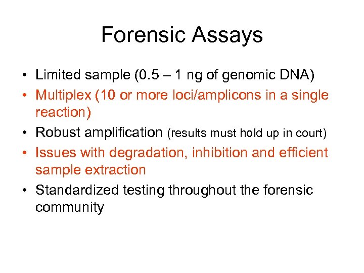 Forensic Assays • Limited sample (0. 5 – 1 ng of genomic DNA) •