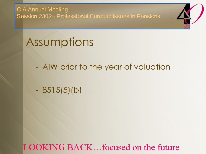 CIA Annual Meeting Session 2302 - Professional Conduct Issues in Pensions Assumptions - AIW