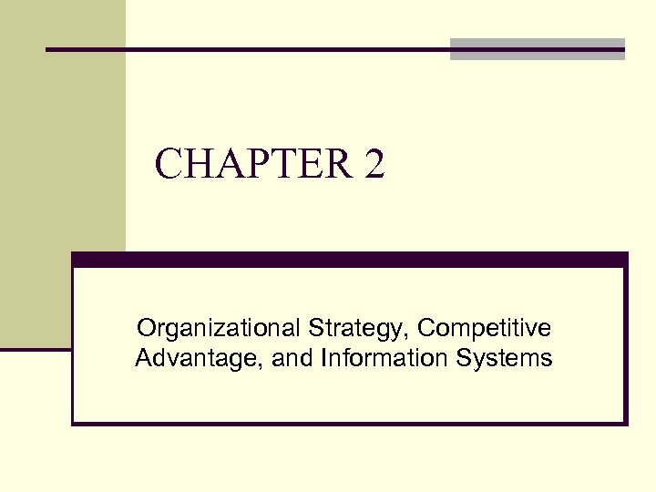 CHAPTER 2 Organizational Strategy, Competitive Advantage, and Information Systems 