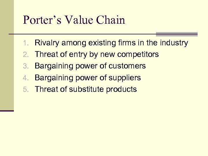 Porter’s Value Chain 1. Rivalry among existing firms in the industry 2. Threat of