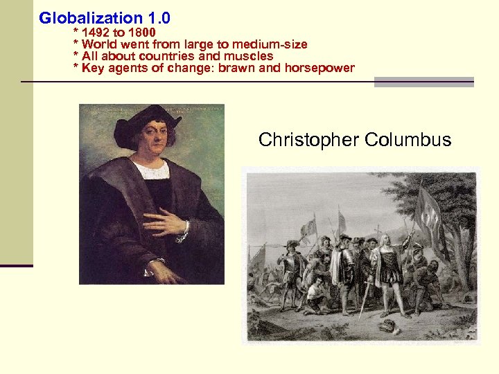 Globalization 1. 0 * 1492 to 1800 * World went from large to medium-size