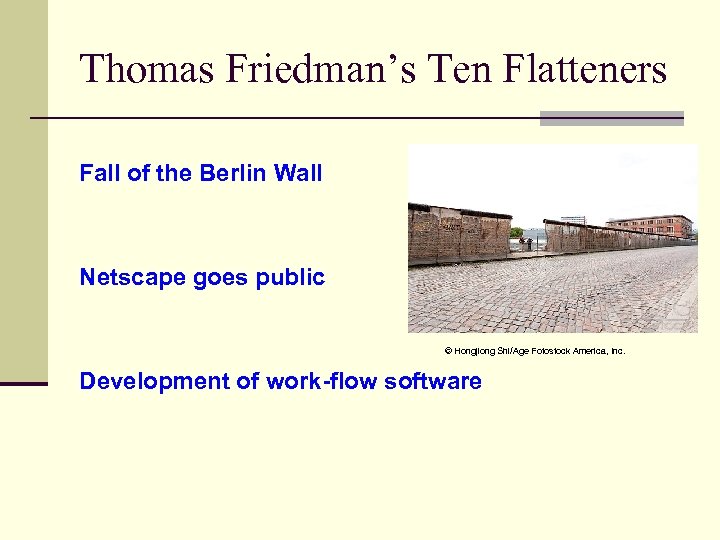 Thomas Friedman’s Ten Flatteners Fall of the Berlin Wall Netscape goes public © Hongjiong