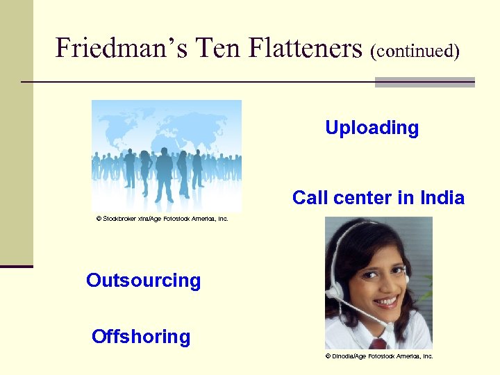 Friedman’s Ten Flatteners (continued) Uploading Call center in India © Stockbroker xtra/Age Fotostock America,
