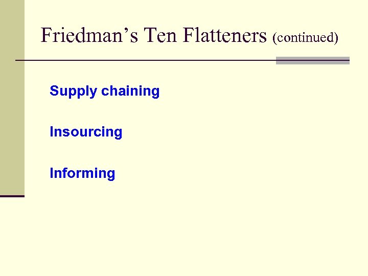 Friedman’s Ten Flatteners (continued) Supply chaining Insourcing Informing 