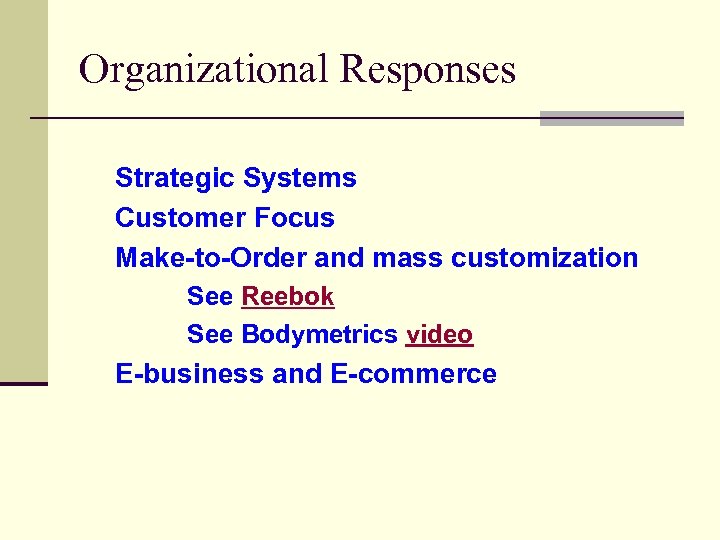 Organizational Responses Strategic Systems Customer Focus Make-to-Order and mass customization See Reebok See Bodymetrics
