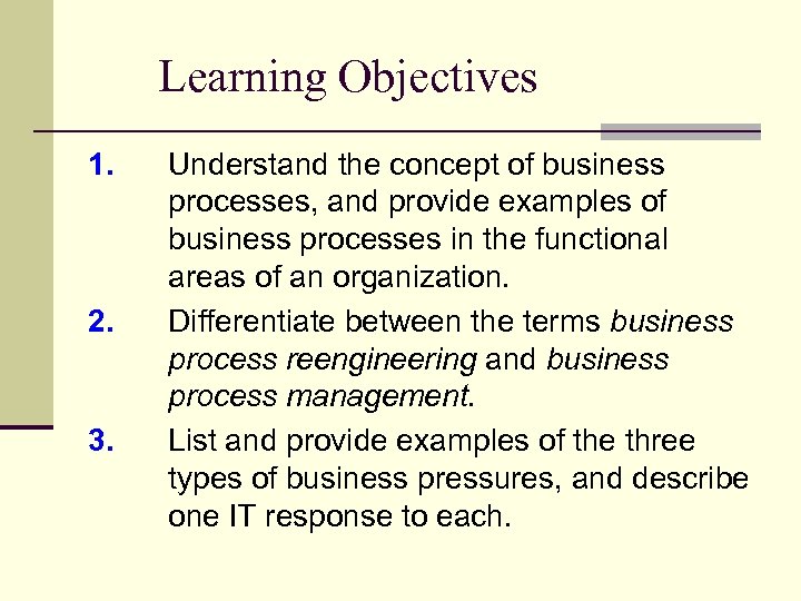 Learning Objectives 1. 2. 3. Understand the concept of business processes, and provide examples
