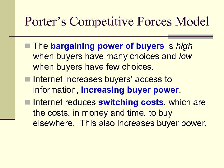 Porter’s Competitive Forces Model n The bargaining power of buyers is high when buyers